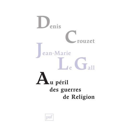Au Pril Des Guerres De Religion - Rflexion De Deux Historiens Sur Notre Temps    Format Broch 