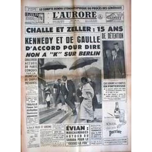 Aurore (L') N 5206 Du 01/06/1961 - Compte Rendu Du Proces Des Generaux  - Challe Et Zeller  -   15 Ans De Detention - Kennedy Et De Gaulle D'accord Pour Dire Non A Khrouchtchev Sur Berlin - Evian  -   Marchandage Autour Du Sahara Pour Le Cessez-L...