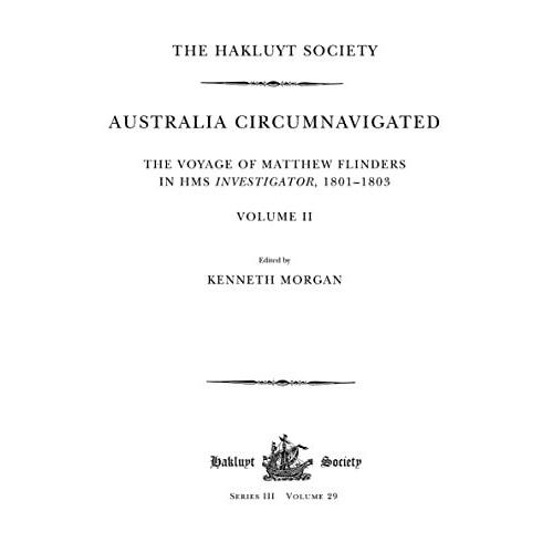 Australia Circumnavigated. The Voyage Of Matthew Flinders In Hms Investigator, 1801-1803 / Volume Ii (Hakluyt Society, Third)   de Morgan, Kenneth  Format Broch 