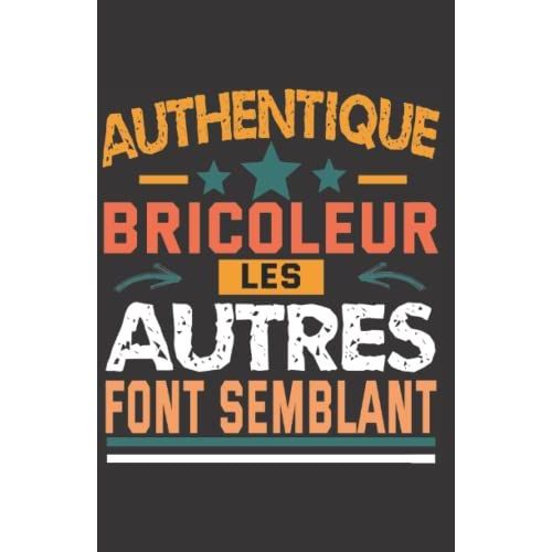 Authentique Bricoleur: Carnet De Notes Humoristique | Notebook  La Couverture Drle | Cadeau Original Et Pratique   de zedupi  Format Broch 