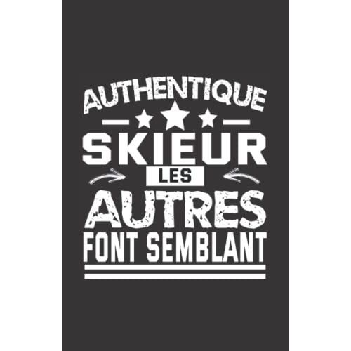 Authentique Skieur Les Autres Font Semblant: Carnet De Notes Humoristique | Notebook  La Couverture Drle | Cadeau Original Et Pratique   de zedupi  Format Broch 