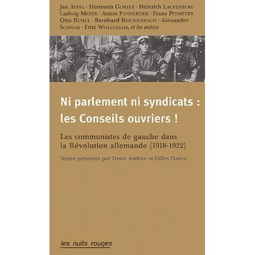 Ni Parlement Ni Syndicats : Les Conseils Ouvriers ! - Les Communistes De Gauche Dans La Rvolution Allemande (1918-1922)    Format Broch 