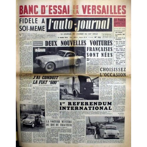 Auto Journal (L') N 122 Du 15/03/1955 - Banc D'essai De La Versailles. Deux Nouvelles Voitures Francaises Sont Nees - Talbot - Renault A Traction Avant. Choisissez L'occasion. J'ai Conduit La Fiat 6oo. 1er Referendum International.