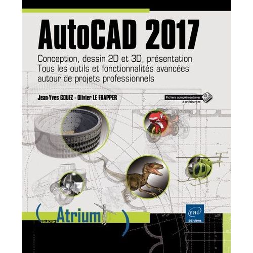 Autocad 2017 - Conception, Dessin 2d Et 3d, Prsentation - Tous Les Outils Et Fonctionnalits Avances Autour De Projets Professionnels   de Le Frapper Olivier  Format Beau livre 
