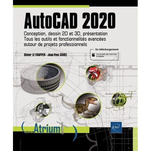 Autocad 2020 - Conception, Dessin 2d Et 3d, Prsentation - Tous Les Outils Et Fonctionnalits Avances Autour De Projets Professionnels   de Le Frapper Olivier  Format Beau livre 