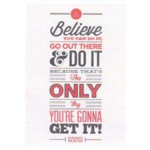 Autocollant - Believe You Can Do It, Go Out There & Do It Because That's The Only Way You're Gonna Get It ! (Sticker, Message, Motivation, Encouragement, Slogan, Anglais, English, Harry Main)