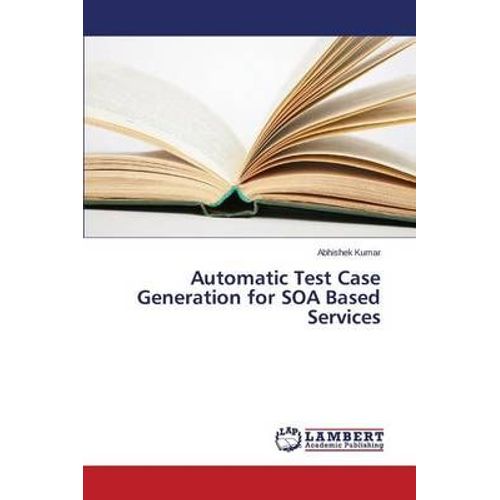 Automatic Test Case Generation For Soa Based Services   de KUMAR ABHISHEK 
