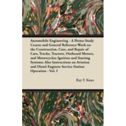 Automobile Engineering - A Home-Study Course And General Reference Work On The Construction, Care, And Repair Of Cars, Trucks, Tractors, Outboard Motors, And Motorcycles; Ignition And Starting Systems; Also Instructions On Aviation And Diesel Engines; Ser    Format Broch 