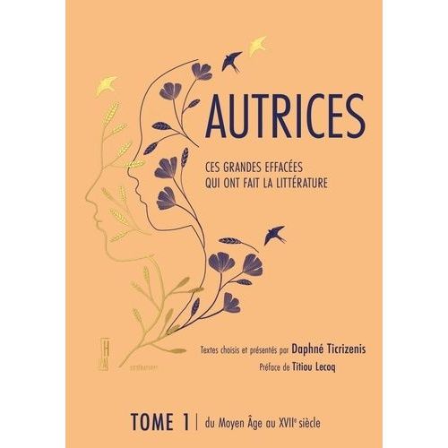 Autrices : Ces Grandes Effaces Qui Ont Fait La Littrature - Tome 1, Du Moyen Age Au Xviie Sicle    Format Beau livre 