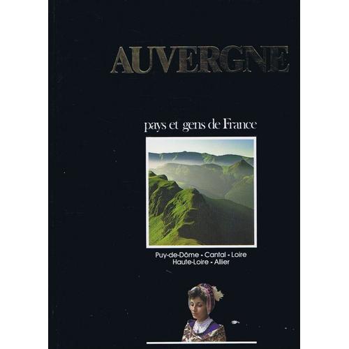 Auvergne: Puy-De-Dme, Cantal, Loire, Haute-Loire, Allier (Pays Et Gens De F.   de Collectif 