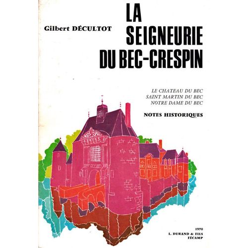 AUX PAYS DE CAUX LA SEIGNEURIE DU BECCRESPIN EN NORMANDIE LE