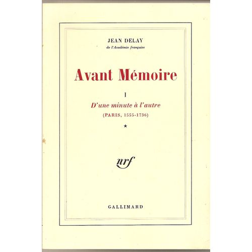 Avant Mmoire. Tome 1 : D'une Minute  L'autre. Paris, 1555 - 1736.   de jean delay