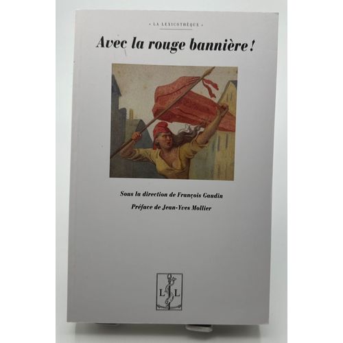 Avec La Rouge Bannire !   de Sous la direction de Franois Gaudin Prface de Jean-Yves Mollier 