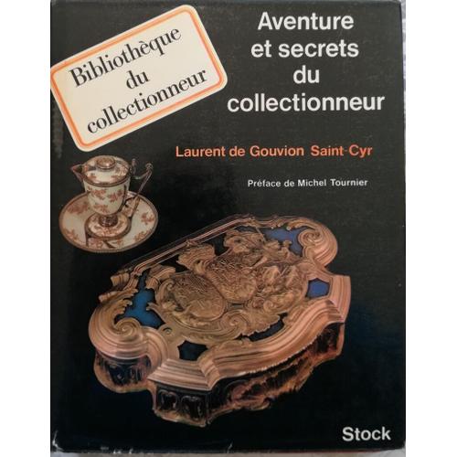 Aventure Et Secrets Du Collectionneur   de Laurent De Gouvion Saint-Cyr 