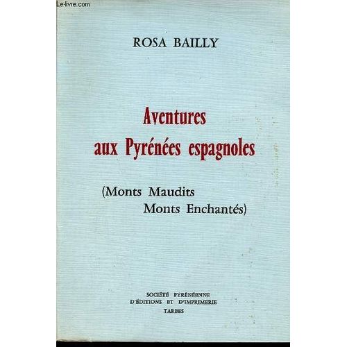 Aventures Aux Pyrnes Espagnoles (Monts Maudits Monts Enchants).   de rosa bailly 