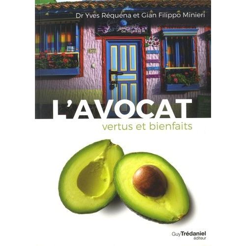 L'avocat, Vertus Et Bienfaits - 40 Recettes Sucres-Salles    Format Grand Format 
