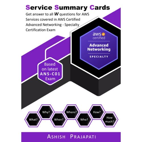 Aws Certified Advanced Networking Specialty Certification - Service Summary Cards: Get Answer To All W Questions For Aws Services Covered In Aws ... Exam Ans-C01 (Aws Service Summary Cards)   de Prajapati, Ashish  Format Broch 