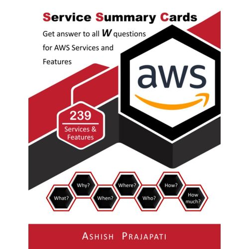 Aws Services And Features: Service Summary Cards: Get Answer To All W Questions For Aws Services And Features (Aws Service Summary Cards)   de Prajapati, Ashish  Format Broch 