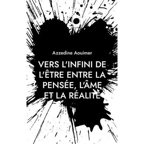 Vers L'infini De L'tre Entre La Pense, L'me Et La Ralit   de Azzedine Aouimer