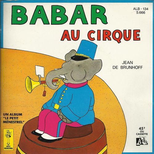 Babar Au Cirque (Jean De Brunhoff  - Laurent De Bri0unhoff - Antoine Duhamel) (Livre Disque - Illustrations De Jean De Brunhoff) - Jean-Marc Bory (Babar) Et Jannie De Waleyne, Martine Boeri, Marttine Viard, Pascal Auberson, Daniel Laloux, Bernard Valdeneige