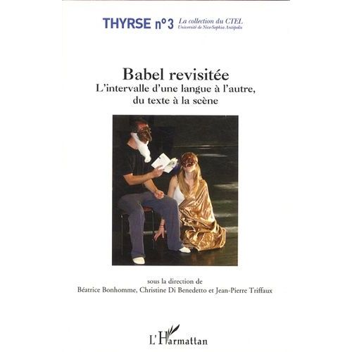 Babel Revisite - L'intervalle D'une Langue  L'autre, Du Texte  La Scne   de batrice bonhomme  Format Broch 