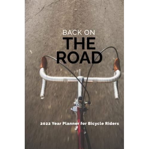 Back On The Road 2022 Year Planner For Bicycle Riders: Bicycle Themed Daily Organizer   de RoadRangers  Format Broch 