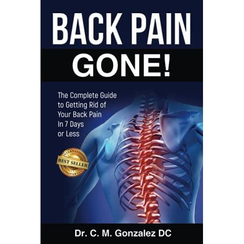 Back Pain Gone!: The Complete Guide To Getting Rid Of Your Back Pain In 7 Days Or Less.   de Gonzalez, Dr. Carlos  Format Broch 