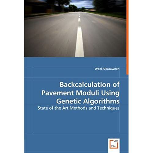 Backcalculation Of Pavement Moduli Using Genetic Algorithms: State Of The Art Methods And Techniques   de unknown  Format Broch 