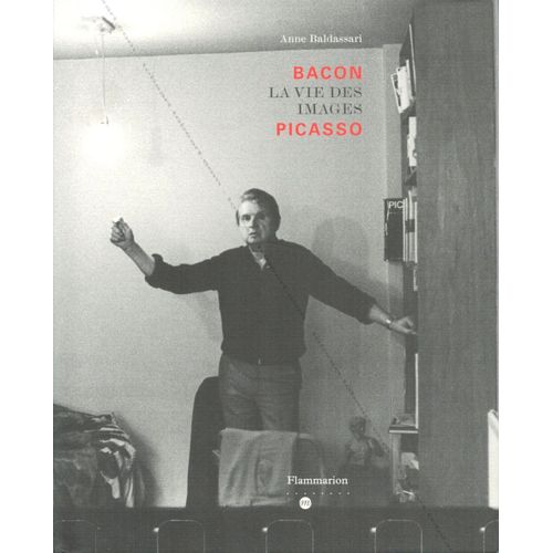 Bacon - La Vie Des Images - Picasso, Anne Baldassari, Paris, Flammarion/Rmn, 2005   