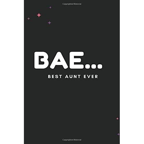 Bae Best Aunt Ever: Sarcastic Motivational Quote Gag Notebook Sketch And Journal Notebook Diary Present. Encouragement Gift And Funny Joke Idea For Aunt. 6 X 9 Lined Journal And Blank Pages. 120 Pages   de Journals, Susson  Format Broch 