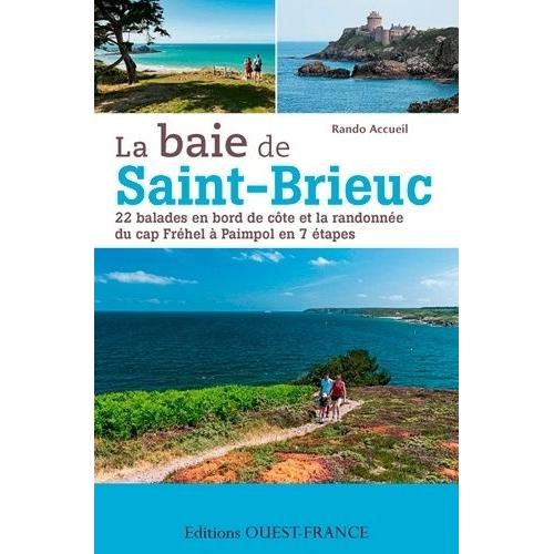 La Baie De Saint Brieuc - 22 Balades En Bord De Cte Et La Randonne Du Cap Frhel  Paimpol En 7 tapes   de Rando Accueil  Format Broch 
