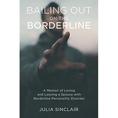 Bailing Out On The Borderline: A Memoir Of Loving And Leaving A Spouse With Borderline Personality Disorder    Format Broch 