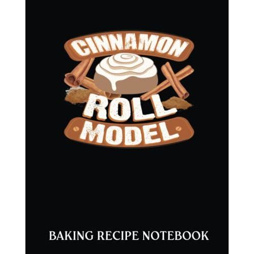 Baking Recipe Notebook: Cinnamon Roll Model Spice Lover Baker | Recipe Book To Write In| Collect The Recipes You Love In Your Own Custom Cookbook| 8x10, Bakery Notebook Journal   de Parsons, Leonie  Format Broch 
