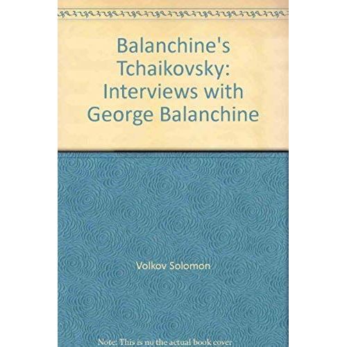 Balanchine's Tchaikovsky: Interviews With George Balanchine   de Solomon Volkov  Format Broch 