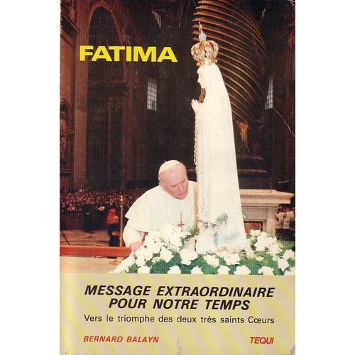 Fatima, Message Extraordinaire Pour Notre Temps. Vers Le Triomphe Des Deux Trs Saints Coeurs   de bernard balayn 