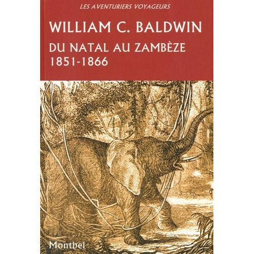 Du Natal Au Zambze - Chasses Et Aventures Dans Le Sud-Est De L'afrique 1851-1866   de Baldwin William Charles  Format Broch 