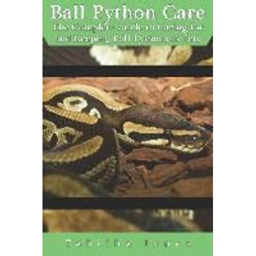 Ball Python Care: The Complete Guide To Caring For And Keeping Ball Pythons As Pets   de Tabitha Jones  Format Broch 