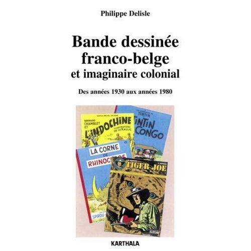 Bande Dessine Franco-Belge Et Imaginaire Colonial - Des Annes 1930 Aux Annes 1980  