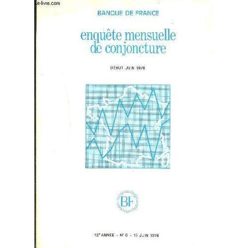 Banque De France- Enquete Mensuelle De Conjoncture- Debut Juin 1976- 12 E Anne- N6- 15 Juin 1976- Industrie Des Mtaux, Constructions Mcaniques Et lectriques- Chimie, Caoutchouc, Verre- ...   de COLLECTIF