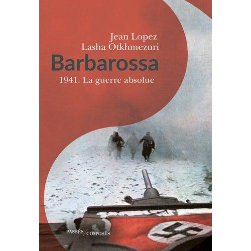 Barbarossa - 1941 - La Guerre Absolue   de jean lopez  Format Beau livre 