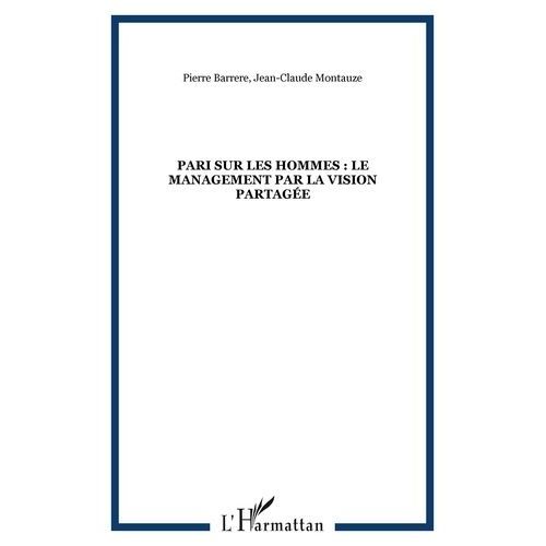 Pari Sur Les Hommes - Le Management Par La Vision Partage   de Barrere Pierre  Format Broch 