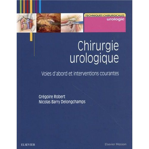 Chirurgie Urologique - 2 Volumes : Volume 1, Voies D'abord Et Interventions Courantes - Volume 2, Voies D'abord Et Interventions Complexes   de Barry Delongchamps Nicolas  Format Beau livre 