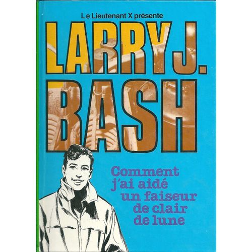 Comment J Ai Aide Un Faiseur De Clair De Lune   de BASH LARRY J. 