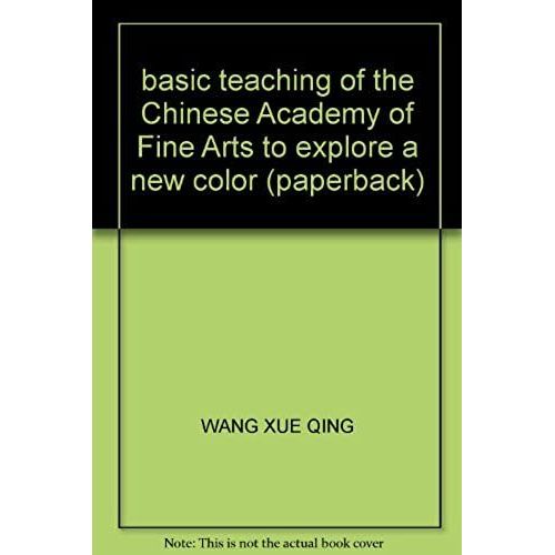 Basic Teaching Of The Chinese Academy Of Fine Arts To Explore A New Color (Paperback)   de WANG XUE QING  Format Broch 