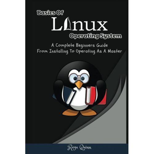 Basics Of Linux Operating System: A Complete Beginners Guide From ...