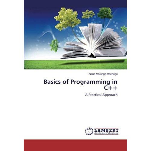 Basics Of Programming In C++: A Practical Approach   de Moronge Machogu, Abiud  Format Broch 