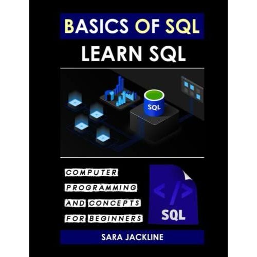 Basics Of Sql & Learn Sql: Computer Programming And Concepts For Beginners   de JACKLINE, SARA  Format Broch 