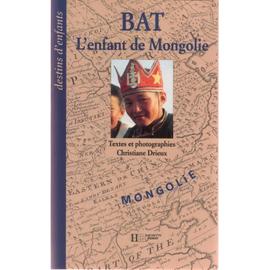 Bat, L&#39;enfant De Mongolie de Christiane Drieux | Rakuten