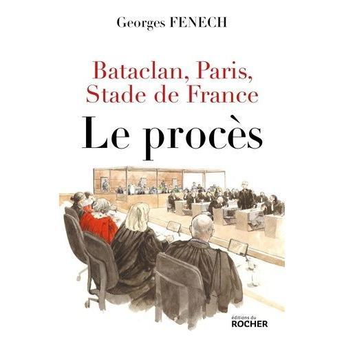 Bataclan, Paris, Stade De France - Le Procs   de Fenech Georges  Format Beau livre 