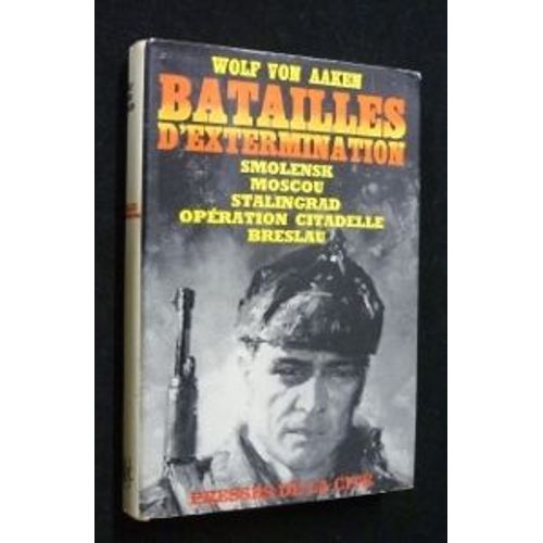 Batailles D'extermination : Smolensk, Moscou, Stalingrad, Opration Citadelle, Breslau   de Aaken Wolf Von